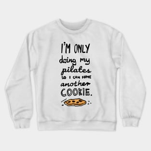 I'm Only Doing My Pilates So I Can Have Another Cookie Crewneck Sweatshirt